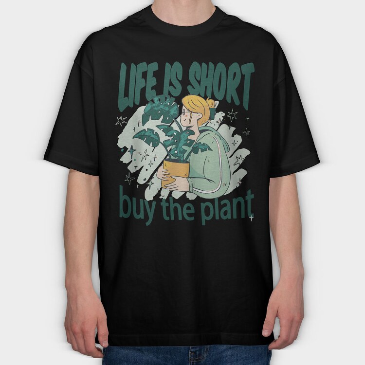 Tote Plants Life Is Short, Tricou Oversize Barbati (Unisex)