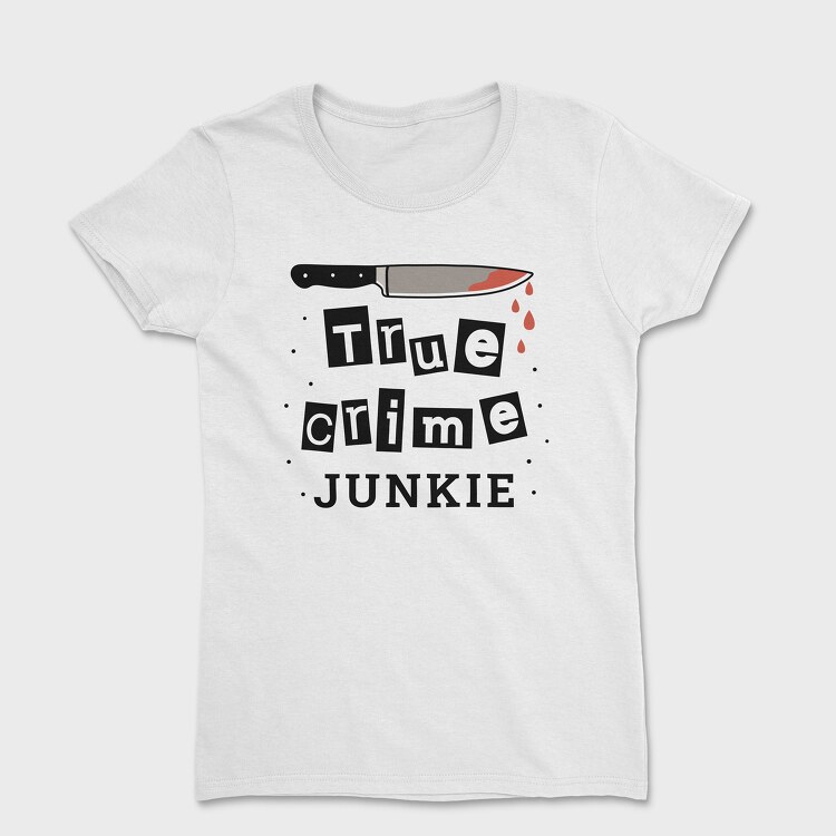 True Crime Junkie, Tricou Femei