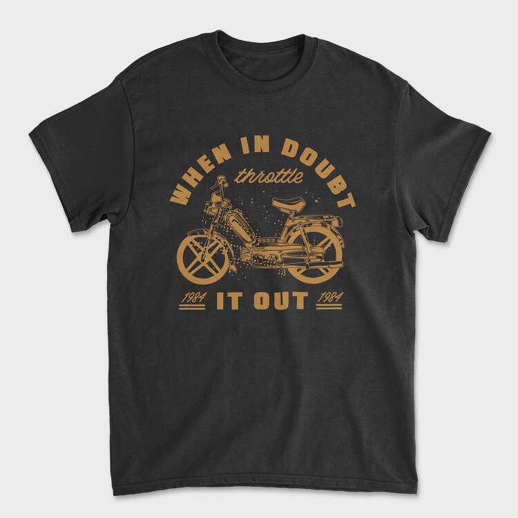 When in Doubt Throttle It Out, Tricou Barbati (Unisex)