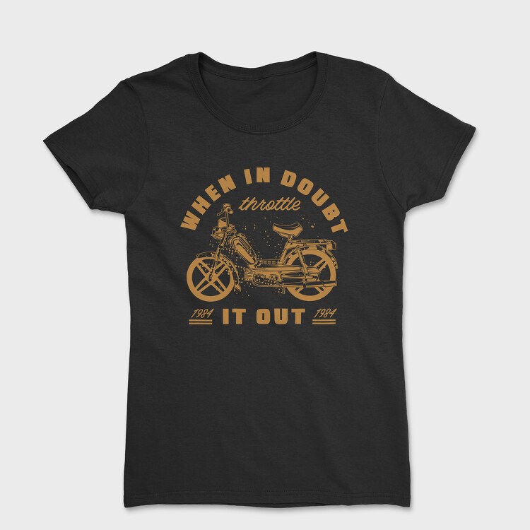 When in Doubt Throttle It Out, Tricou Femei