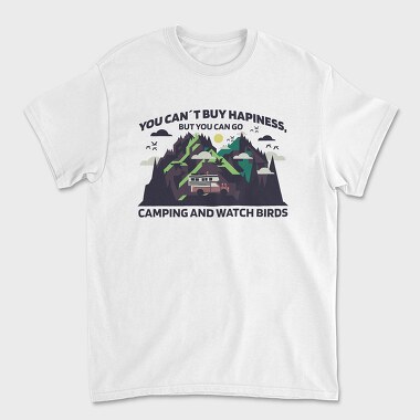 You Cant Buy Hapiness Camping and Watch Birds, Tricou Barbati (Unisex)