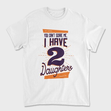 You Cant Scare Me I Have Two Daughters 2, Tricou Barbati (Unisex)