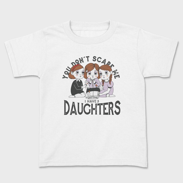 You Dont Scare Me I Have 3 Daughters, Tricou Copii