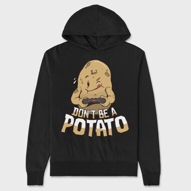 Hanorac Barbati (Unisex), Dont Be a Potato