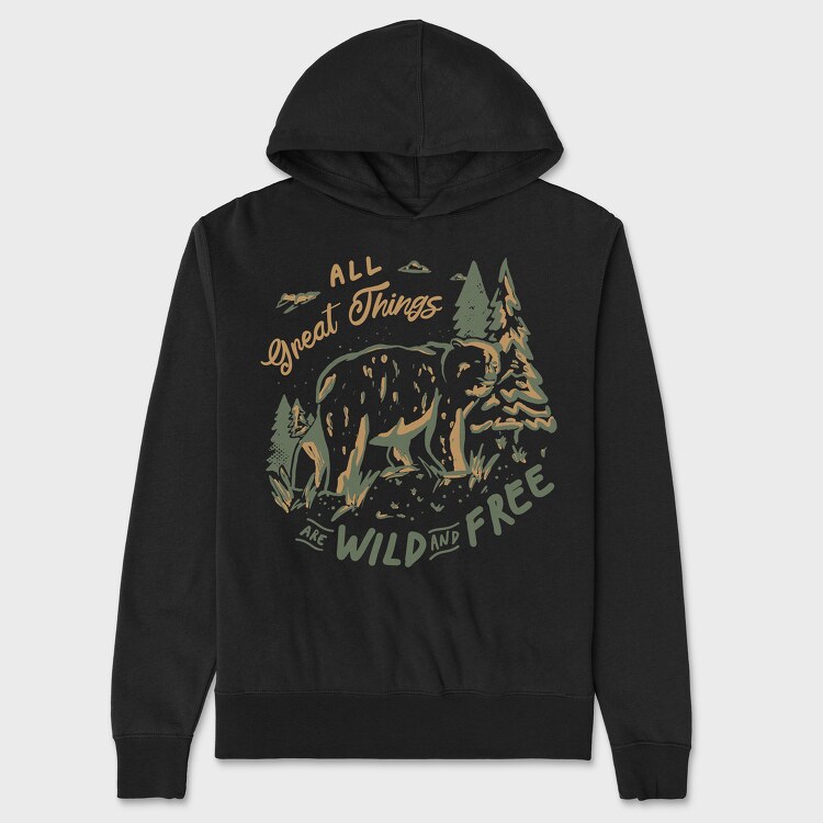 Hanorac Barbati (Unisex), All Great Things Are Wild and Free