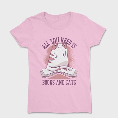 Tricou Femei, All You Need is Books and Cats