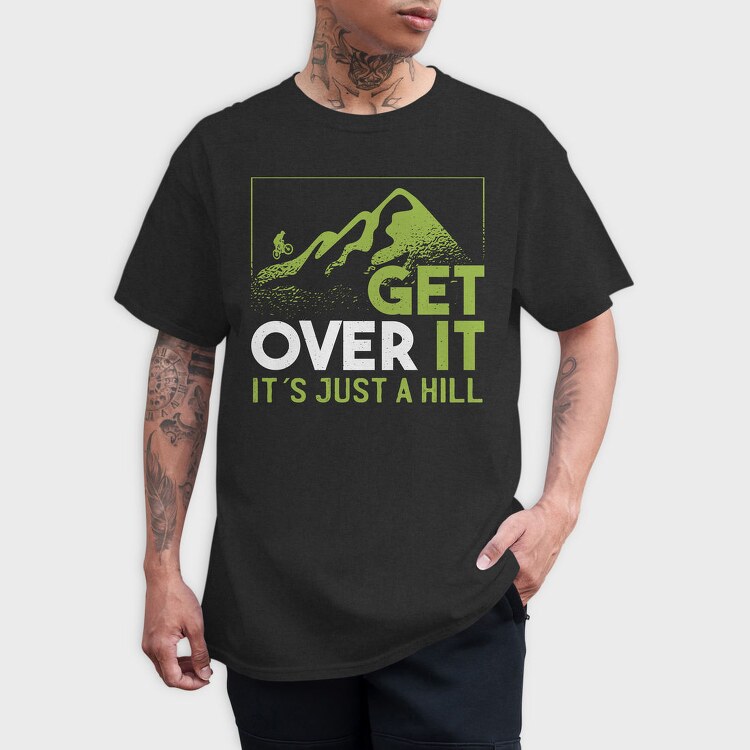 Get Over It Just A Hill, Tricou Barbati (Unisex)