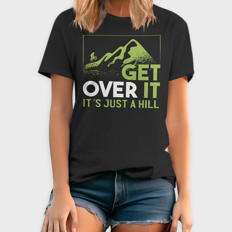 Get Over It Just A Hill, Tricou Barbati (Unisex)