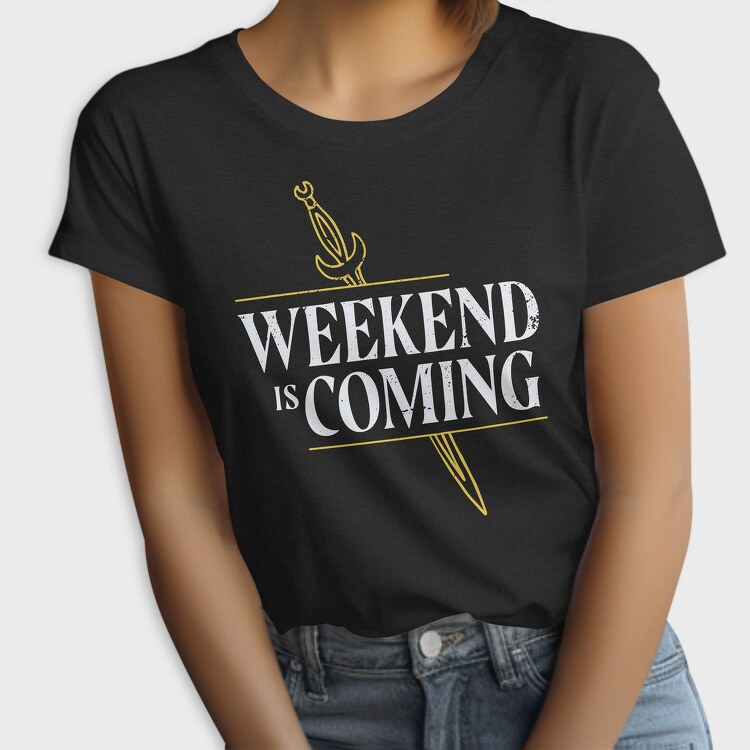 Weekend Is Coming Sword, Tricou Femei