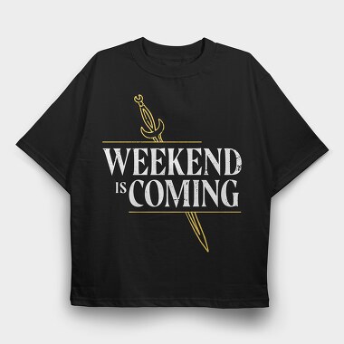 Weekend Is Coming Sword, Tricou Oversize Barbati (Unisex)