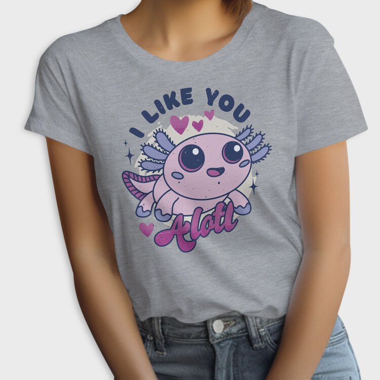 Wholesome Axolotl I Like You A Lot Quote, Tricou Femei