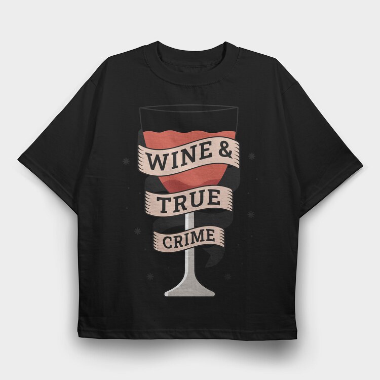 Wine And True Crime, Tricou Oversize Barbati (Unisex)