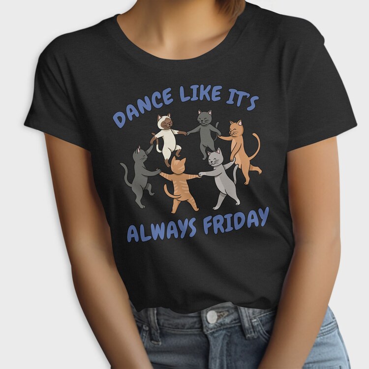 Dancing Cats Like It S Always Friday, Tricou Femei