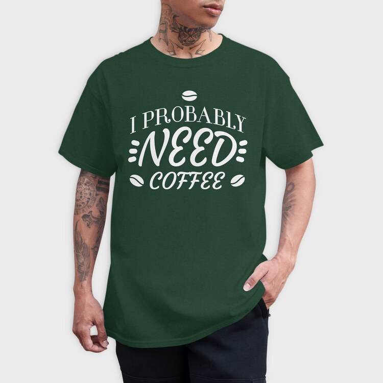 Need Coffee Drink Quote, Tricou Barbati (Unisex)