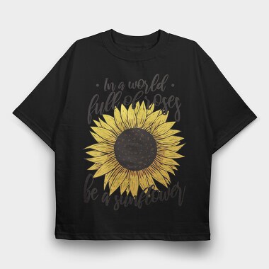 Sunflower Rose Quote, Tricou Oversize Barbati (Unisex)