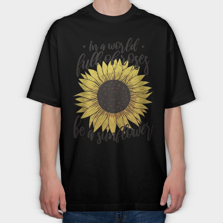 Sunflower Rose Quote, Tricou Oversize Barbati (Unisex)