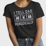 I Tell Dad Jokes Periodically, Tricou Femei