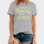 You Can't Scare Me, I Have A Daughter, Tricou Barbati (Unisex)