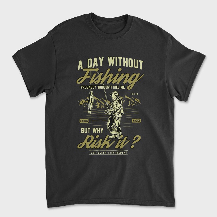 A Day Without Fishing, Tricou Barbati (Unisex)