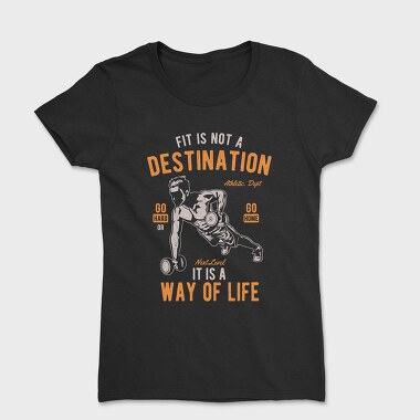 Fit Is Not A Destination, Tricou Femei