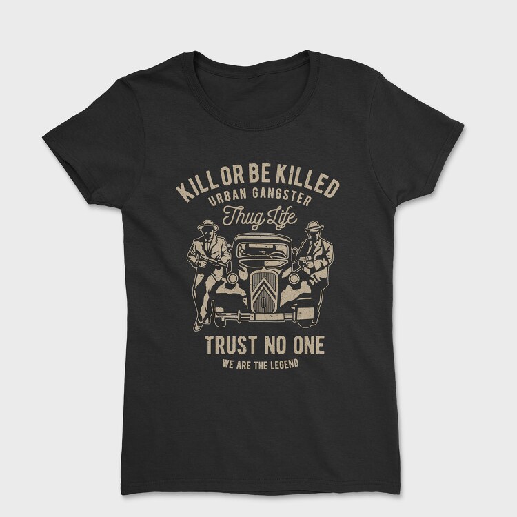 Tricou Femei, Kill Or Be Killed