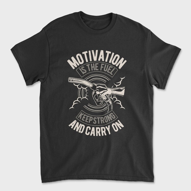 Tricou Barbati (Unisex), Motivation Is The Fuel