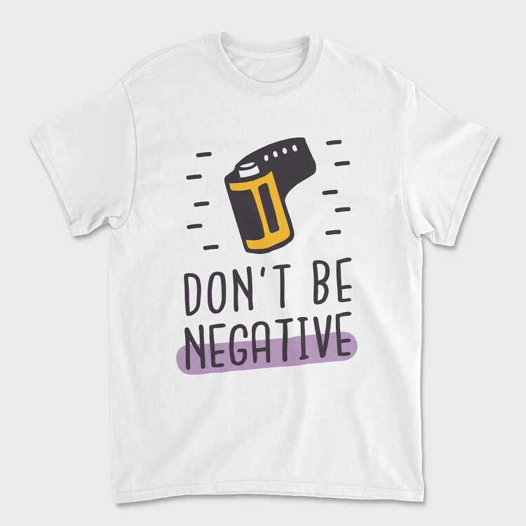 Don't Be Negative, Tricou Barbati (Unisex)