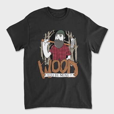 Tricou Barbati (Unisex), Wood You Be Mine