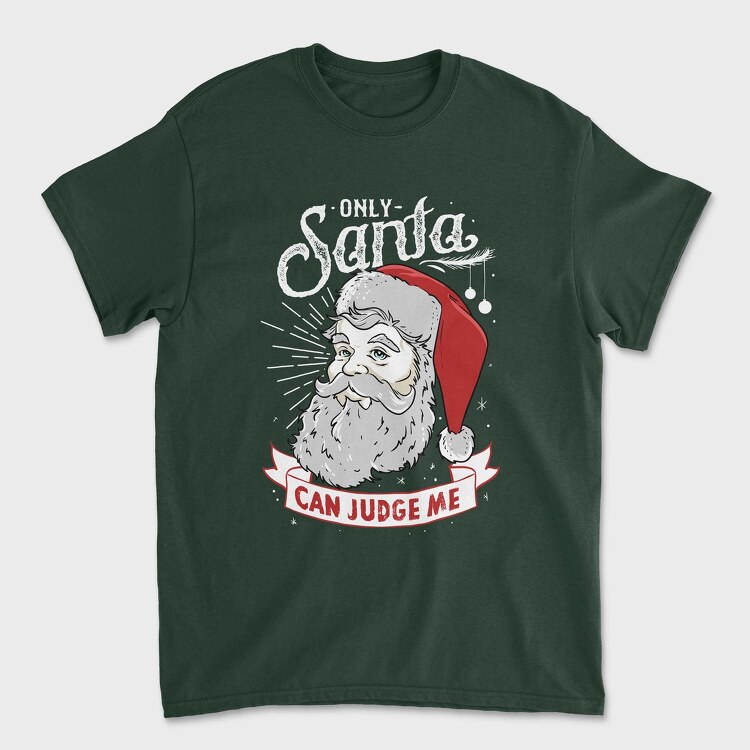 Tricou Barbati (Unisex), Only Santa Can Judge Me