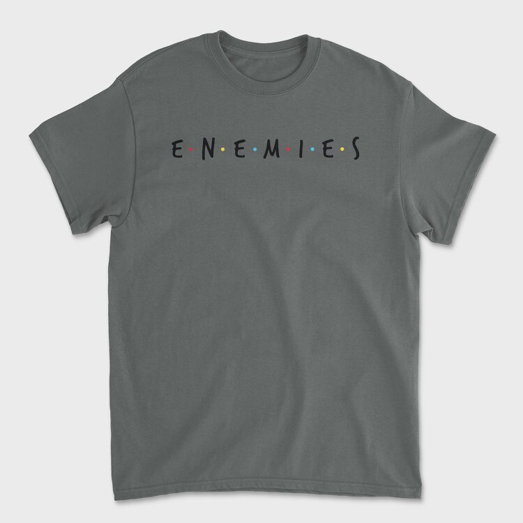 Tricou Barbati (Unisex), Enemies