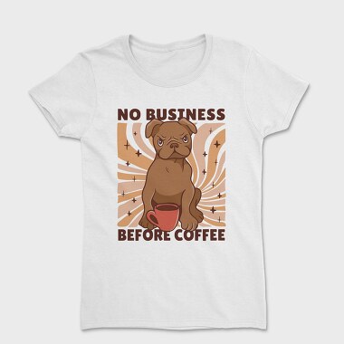 No Business Before Coffee Dog, Tricou Femei