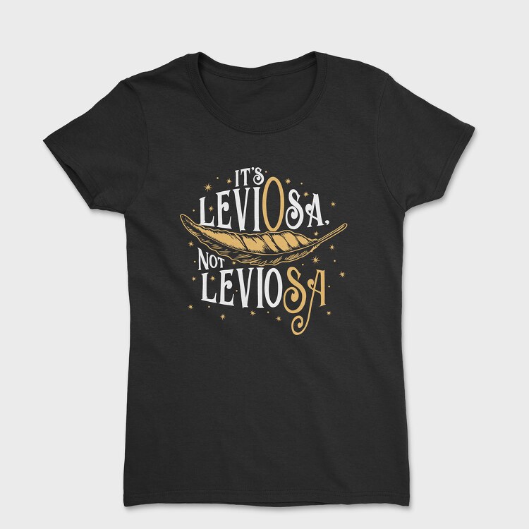 It S Leviosa Not Leviosa Harry Potter, Tricou Femei