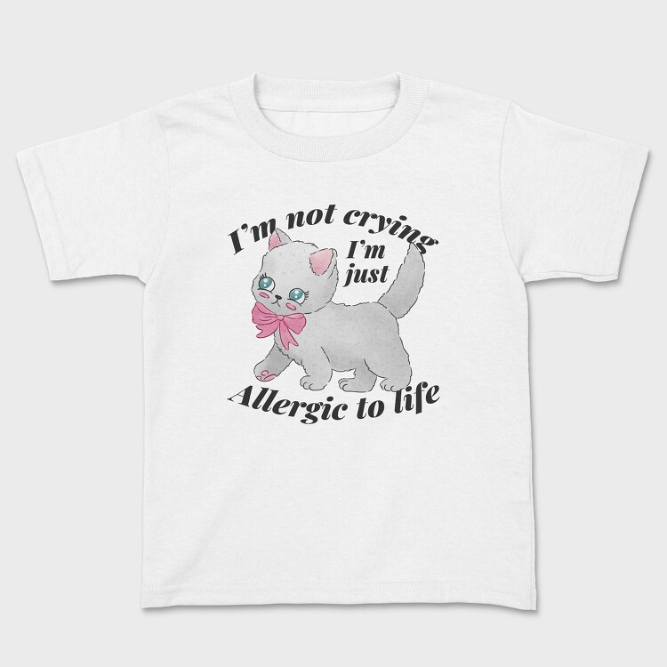 I M Not Crying I M Just Allergic to Life, Tricou Copii