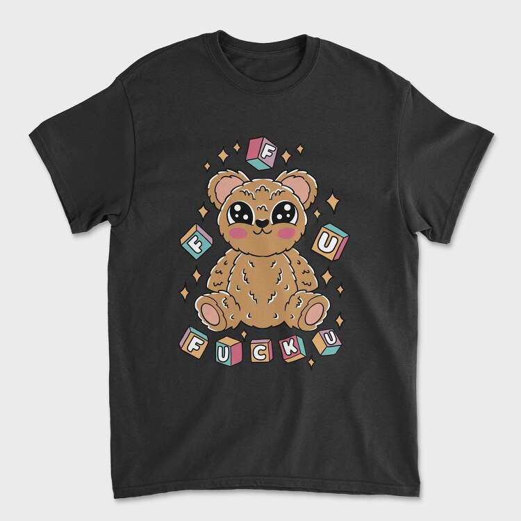 F U Teddy Bear, Tricou Barbati (Unisex)