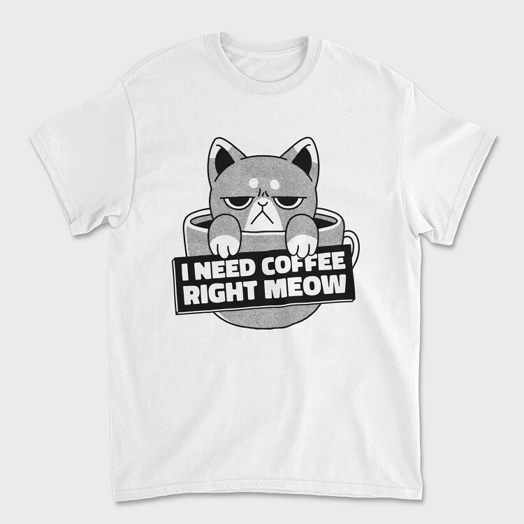 I Need Cofee Right Meow, Tricou Barbati (Unisex)