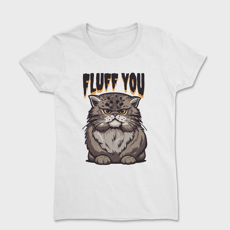 Fluff You Cat, Tricou Femei