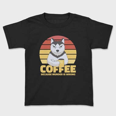 Coffee Because Murder Is Wrong Dog, Tricou Copii