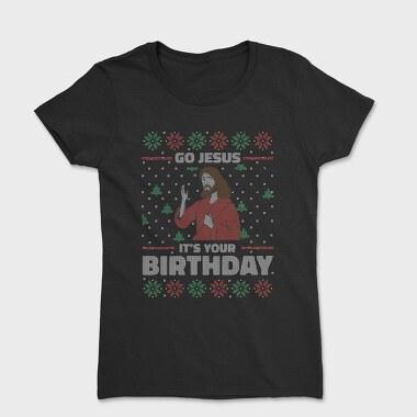 Jesus Birthday Uglysweater, Tricou Femei