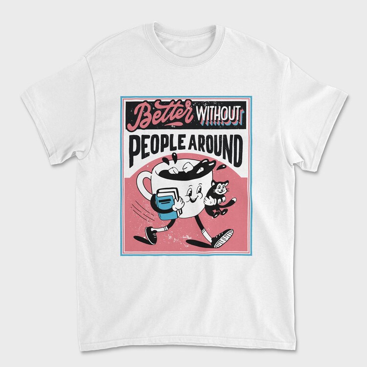 Better Without People Around, Tricou Barbati (Unisex)