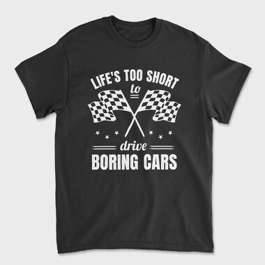 Life Is Too Short to Drive Boring Cars, Tricou Barbati (Unisex)