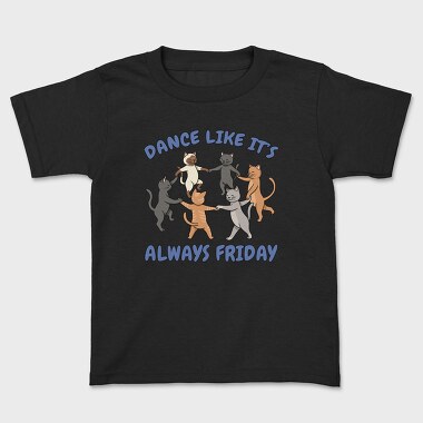 Dancing Cats Like It S Always Friday, Tricou Copii