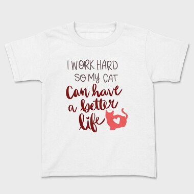 Work Hard So My Cat Have Better Life, Tricou Copii