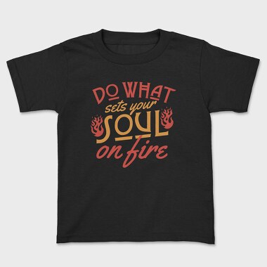 Do What Set Your Soul on Fire, Tricou Copii