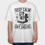Keep Calm And Say Cheese, Tricou Oversize Barbati (Unisex)