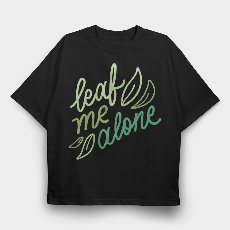 Leaf Me Alone, Tricou Oversize Barbati (Unisex)