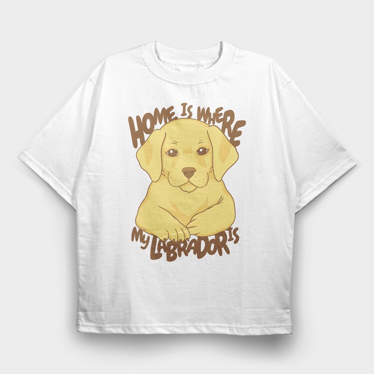 Home Is Where My Labrador Is, Tricou Oversize Barbati (Unisex)