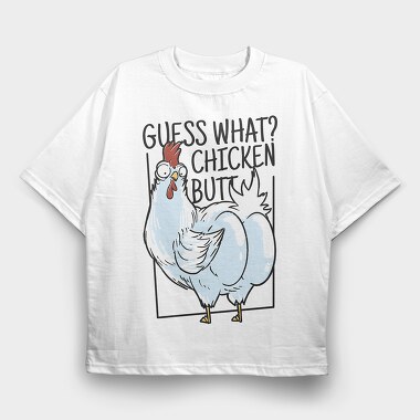 Chicken Butt, Tricou Oversize Barbati (Unisex)