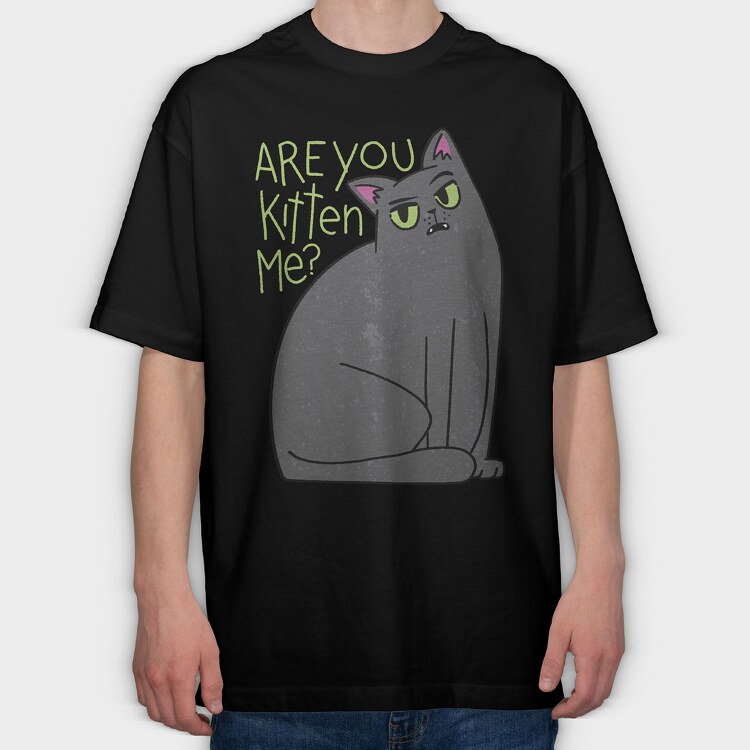 Are You Kitten Me, Tricou Oversize Barbati (Unisex)