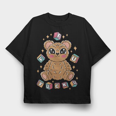 F U Teddy Bear, Tricou Oversize Barbati (Unisex)