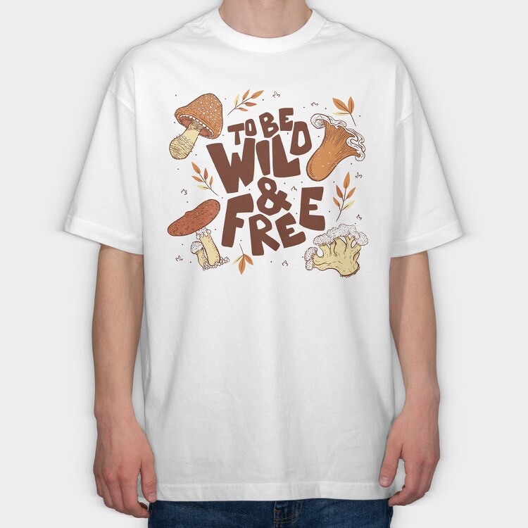 To Be Wild and Free, Tricou Oversize Barbati (Unisex)